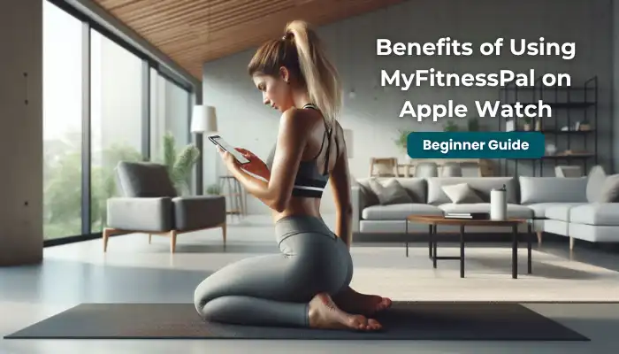 Benefits of Using MyFitnessPal on Apple Watch Benefits of Using MyFitnessPal on Apple Watch