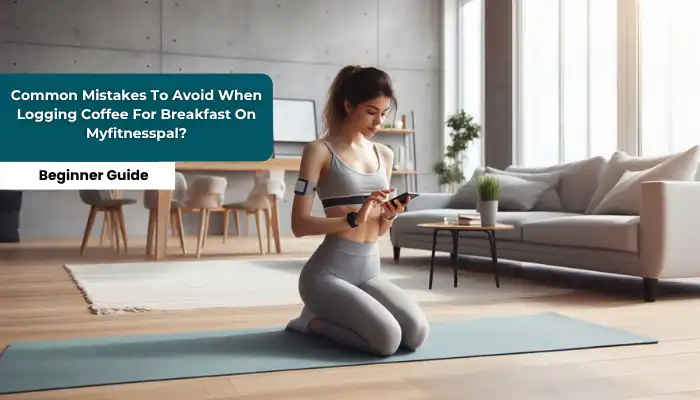 Common Mistakes To Avoid When Logging Coffee For Breakfast On Myfitnesspal? Common Mistakes To Avoid When Logging Coffee For Breakfast On Myfitnesspal?