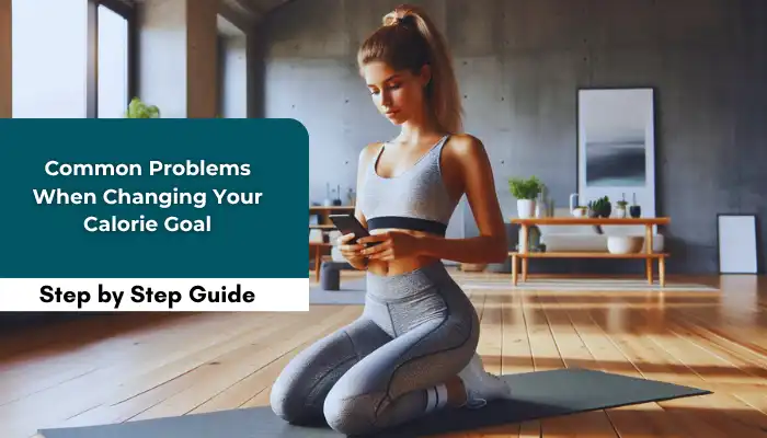 Common Problems When Changing Your Calorie Goal Common Problems When Changing Your Calorie Goal