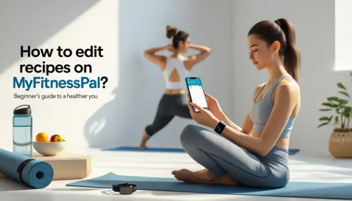 How To Edit Recipes On MyFitnessPal?