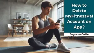 How to Delete MyFitnessPal Account on App?