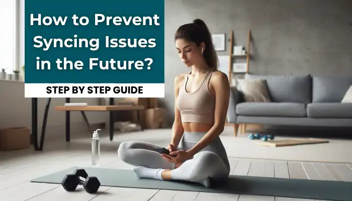 How to Prevent Syncing Issues in the Future?