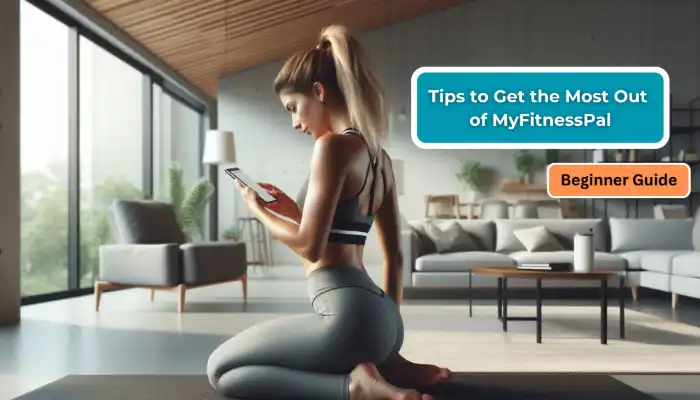 Tips to Get the Most Out of MyFitnessPal Tips to Get the Most Out of MyFitnessPal