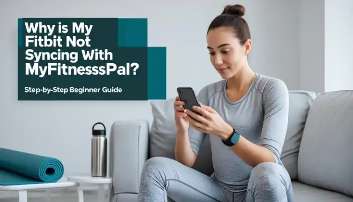 Why Is My Fitbit Not Syncing With MyFitnessPal?