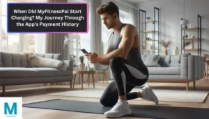 When Did MyFitnessPal Start Charging? My Journey Through the App's Payment History